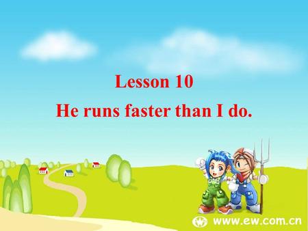 Lesson 10 He runs faster than I do. TV programs cartoons.