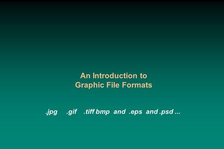 An Introduction to Graphic File Formats.jpg.gif.tiff bmp and.eps and.psd...