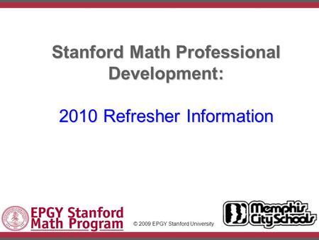 IntroductionSlide #1 Stanford Math Professional Development: 2010 Refresher Information © 2009 EPGY Stanford University.