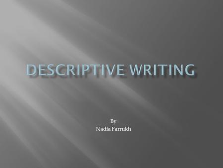 Descriptive Writing By Nadia Farrukh.