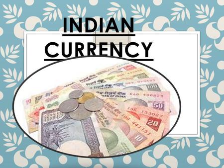 INDIAN CURRENCY.