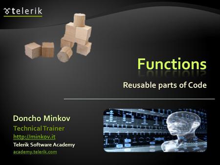 Reusable parts of Code Doncho Minkov Telerik Software Academy academy.telerik.com Technical Trainer