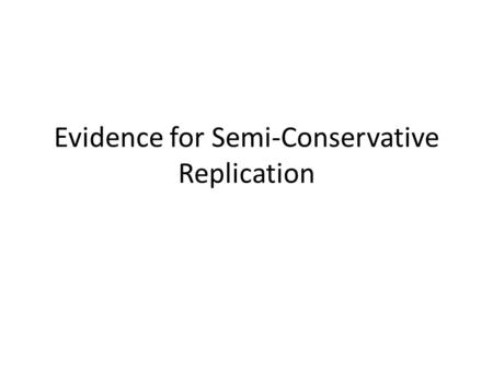Evidence for Semi-Conservative Replication. A Few Things You Should Know... Isotopes: Different atomic forms of the same element, which have the same.