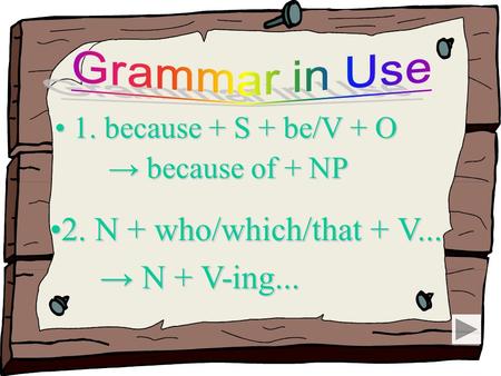 1. because + S + be/V + O1. because + S + be/V + O → because of + NP → because of + NP 2. N + who/which/that + V...2. N + who/which/that + V...2. N + who/which/that.