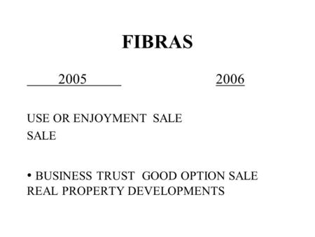 FIBRAS 20052006 USE OR ENJOYMENTSALE SALE BUSINESS TRUST GOOD OPTION SALE REAL PROPERTY DEVELOPMENTS.