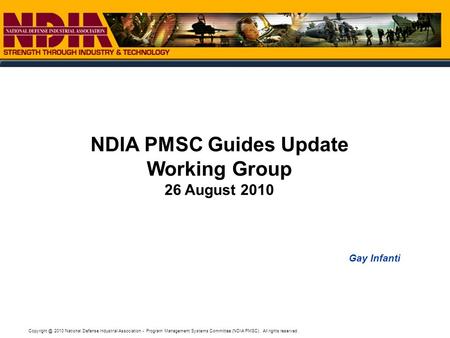 2010 National Defense Industrial Association - Program Management Systems Committee (NDIA PMSC). All rights reserved.. Gay Infanti NDIA PMSC.