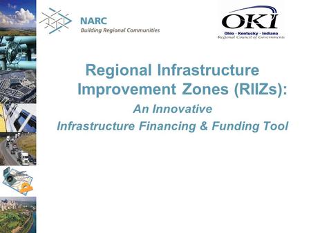Regional Infrastructure Improvement Zones (RIIZs): An Innovative Infrastructure Financing & Funding Tool.