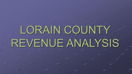 LORAIN COUNTY REVENUE ANALYSIS. Lorain County Revenue.