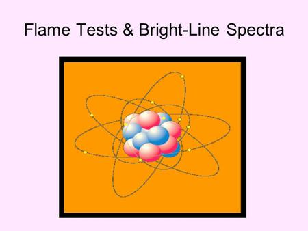 Flame Tests & Bright-Line Spectra.  Visible light is composed of the basic colors red, orange, yellow, green, blue, and violet (R.O.Y.G.B.V.).