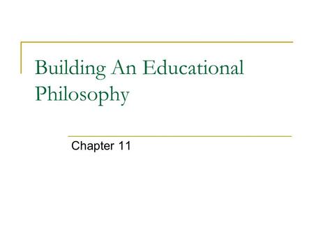 Building An Educational Philosophy Chapter 11. Teacher-Centered Authority Classroom organization: rigid/fixed, highly organized from furniture to lessons.