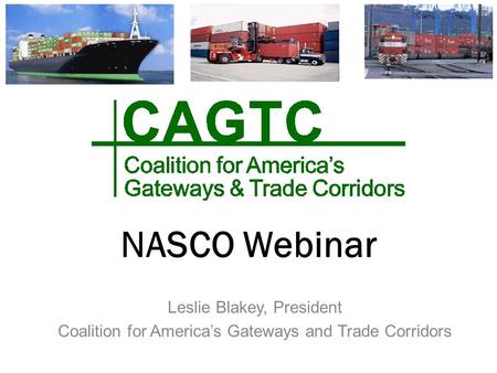 NASCO Webinar Leslie Blakey, President Coalition for America’s Gateways and Trade Corridors.