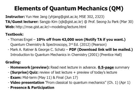 Elements of Quantum Mechanics (QM) Instructor: Yun Hee Jang MSE 302, 2323) TA/Guest lecturer: Sangjo Prof. Seong-Ju.