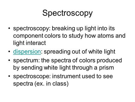 Spectroscopy spectroscopy: breaking up light into its component colors to study how atoms and light interact dispersion: spreading out of white lightdispersion.
