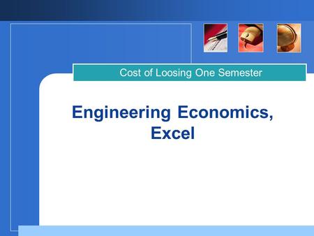 Engineering Economics, Excel Cost of Loosing One Semester.