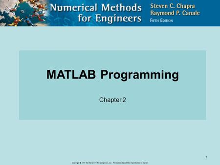 Copyright © 2006 The McGraw-Hill Companies, Inc. Permission required for reproduction or display. 1 MATLAB Programming Chapter 2.