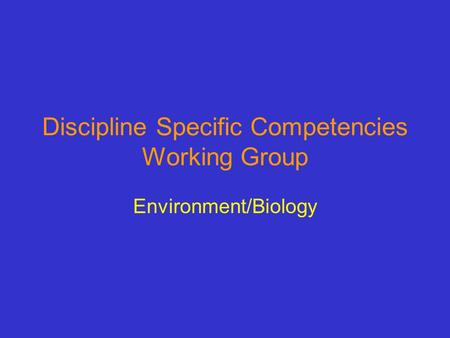 Discipline Specific Competencies Working Group Environment/Biology.
