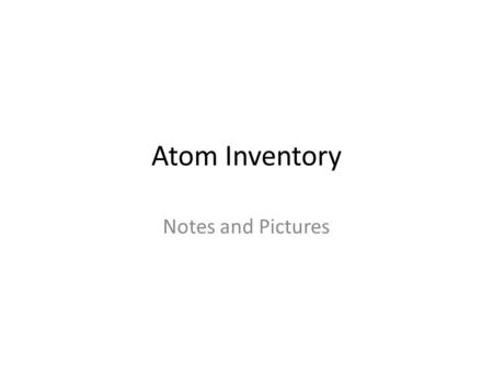 Atom Inventory Notes and Pictures. How many atoms of each element are there on each side of the of the equation? What should be true about the number.