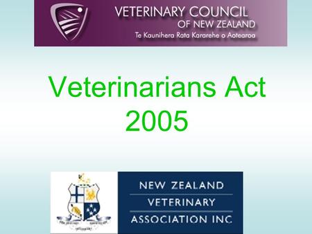 Veterinarians Act 2005. Veterinary Council www.vetcouncil.org.nz www.vetcouncil.org.nz.