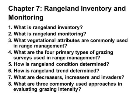 Chapter 7: Rangeland Inventory and Monitoring 1. What is rangeland inventory? 2. What is rangeland monitoring? 3. What vegetational attributes are commonly.