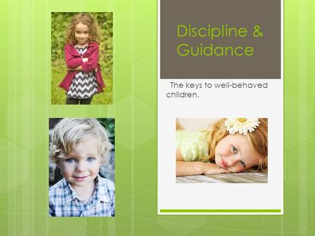 Discipline & Guidance The keys to well-behaved children.