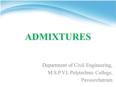 ADMIXTURES Department of Civil Engineering,