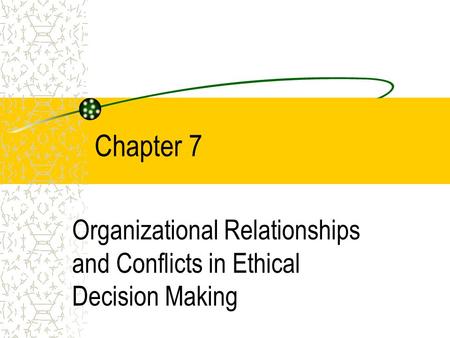 Organizational Relationships and Conflicts in Ethical Decision Making