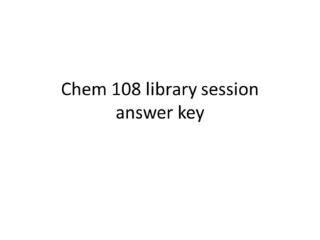 Chem 108 library session answer key. 5.1 Me 3 Si–O–SiMe 3.