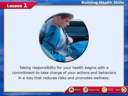 Lesson 1 Taking responsibility for your health begins with a commitment to take charge of your actions and behaviors in a way that reduces risks and promotes.