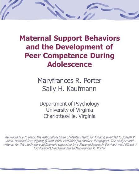 Maternal Support Behaviors and the Development of Peer Competence During Adolescence Maryfrances R. Porter Sally H. Kaufmann Department of Psychology University.