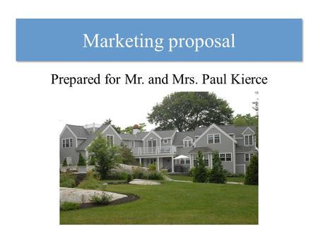 Marketing proposal Prepared for Mr. and Mrs. Paul Kierce.