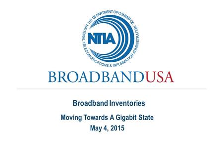 Moving Towards A Gigabit State May 4, 2015 Broadband Inventories.