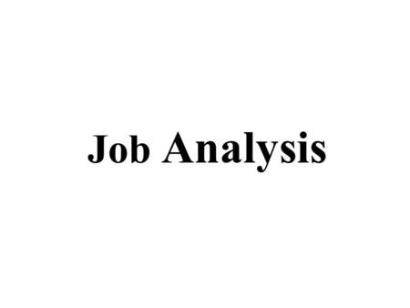 Job Analysis. I. Nature of Job Analysis Work activities and behaviors Interactions with others Performance standards Machines and equipment used Working.