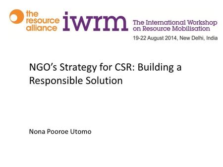 NGO’s Strategy for CSR: Building a Responsible Solution Nona Pooroe Utomo.