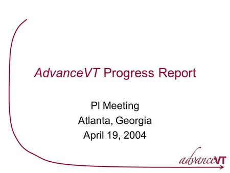 AdvanceVT Progress Report Pl Meeting Atlanta, Georgia April 19, 2004.