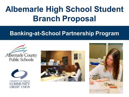 Banking-at-School Partnership Program Albemarle High School Student Branch Proposal.