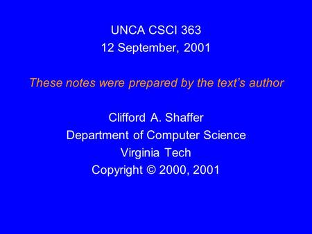 UNCA CSCI 363 12 September, 2001 These notes were prepared by the text’s author Clifford A. Shaffer Department of Computer Science Virginia Tech Copyright.