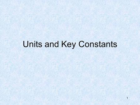 1 Units and Key Constants. 2 Conventional Units ParameterEnglish UnitsSI Units –DistanceFeet, InchesMeters, M –Time SecondsSeconds, s –ForcePounds (force),
