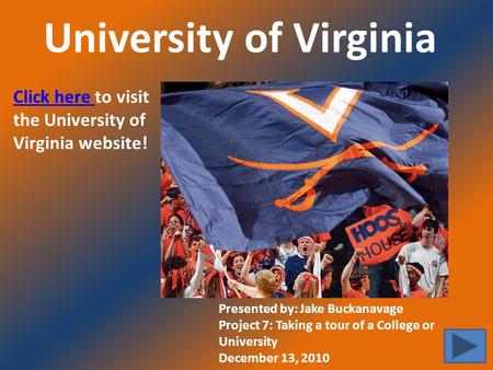 University of Virginia Click here Click here to visit the University of Virginia website! Presented by: Jake Buckanavage Project 7: Taking a tour of a.
