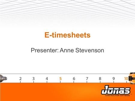 E-timesheets Presenter: Anne Stevenson. Agenda  Setup in Jonas –User and Payroll configuration  Setup in Website-Administration –Reports & Forms –Home.