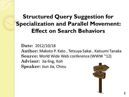Date: 2012/10/18 Author: Makoto P. Kato, Tetsuya Sakai, Katsumi Tanaka Source: World Wide Web conference (WWW 12) Advisor: Jia-ling, Koh Speaker: Jiun.