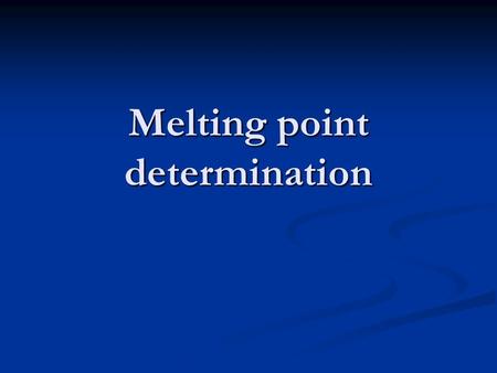 Melting point determination. Why take melting point? To help identify sample To help identify sample To check purity of sample To check purity of sample.