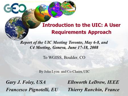 Earth Sciences Sector Canada Centre for Remote Sensing By John Lyon and Co-Chairs, UIC Introduction to the UIC: A User Requirements Approach Gary J. Foley,