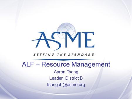 ALF – Resource Management Aaron Tsang Leader, District B