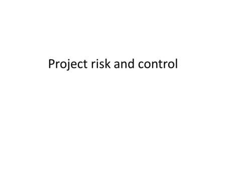 Project risk and control. Tender risk Programme and method – Tightness of completion LAD’s Extent of change – Construction method Temporary works Change.