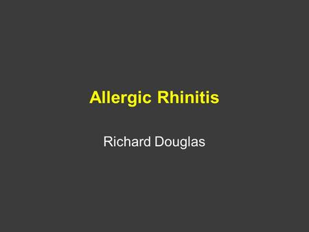 Allergic Rhinitis Richard Douglas. Prevalence Most common disease 20% adult population.