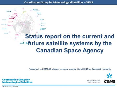 Agency, version?, Date 2012 Coordination Group for Meteorological Satellites - CGMS Add CGMS agency logo here (in the slide master) Coordination Group.