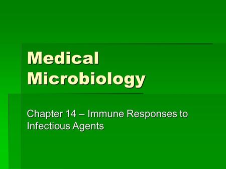 Medical Microbiology Chapter 14 – Immune Responses to Infectious Agents.
