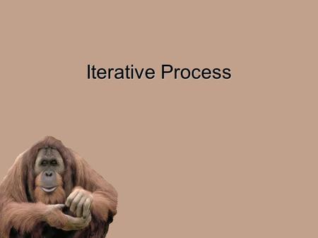 Iterative Process. A process of repeating the same procedure over and over again.A process of repeating the same procedure over and over again.
