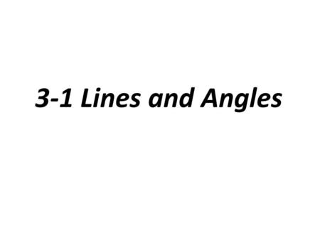 3-1 Lines and Angles.