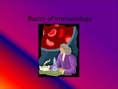 Basics of Immunology.  Immunology is the study of the ways in which the body defend it self from infectious agents and other foreign substances in its.